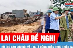 Lai Châu đề nghị Trung ương hỗ trợ gạo và 116 tỷ đồng để khắc phục hậu quả thiên tai