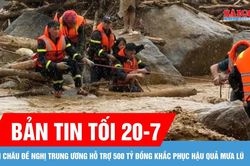 Bản tin tối 20-7: Lai Châu đề nghị Trung ương hỗ trợ 500 tỷ đồng khắc phục hậu quả mưa lũ