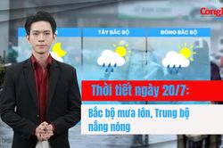 Thời tiết ngày 20/7: Bắc bộ tiếp tục mưa lớn, Trung bộ nắng nóng gay gắt