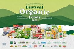 Organic Foods Festival 2026 lan tỏa th&ocirc;ng điệp 'Hữu cơ cho tương lai'