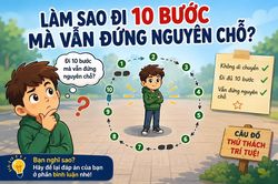 Làm sao đi 10 bước mà vẫn đứng nguyên chỗ?