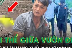 Bí ẩn thi thể cô gái trong vườn điều: Hơn 24 giờ truy bắt kẻ thủ ác, sa lưới khi đang trên đường tẩu thoát