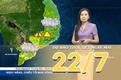 [Video] Dự b&aacute;o thời tiết đ&ecirc;m nay v&agrave; ng&agrave;y mai ng&agrave;y 22/7/2026: Bắc Bộ giảm mưa, Trung Bộ bước v&agrave;o cao điểm nắng n&oacute;ng