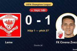 TRỰC TIẾPTrực tiếp Larne vs FK Crvena Zvezda: FK Crvena Zvezda mở tỷ số