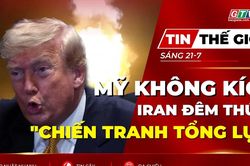Tin thế giới ngày 21-7: Mỹ không kích Iran đêm thứ 10 sau tuyên bố 'chiến tranh tổng lực' của Tehran