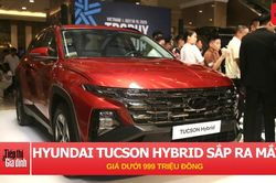 Hyundai Tucson Hybrid sắp ra mắt tại Việt Nam, giá dưới 999 triệu đồng.