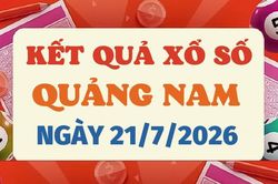 XSQNA 21/7 - Kết quả xổ số Quảng Nam hôm nay 21/7/2026