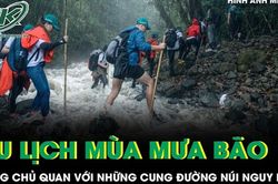 Du lịch mùa mưa bão: Đừng chủ quan với những cung đường núi nguy hiểm