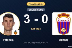 Valencia thắng đậm, Eldense kh&eacute;p lại trận giao hữu trong thất bại