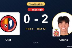 TRỰC TIẾPTrực tiếp Olot vs Girona: Hết hiệp 1, Girona dẫn 2-0