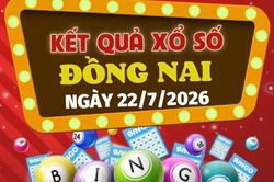 Kết quả xổ số Đồng Nai hôm nay 22/7/2026 - XSDN 22/7