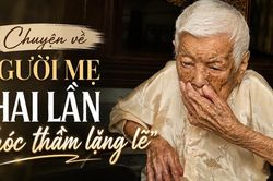 Chuyện về người mẹ 'hai lần khóc thầm lặng lẽ'
