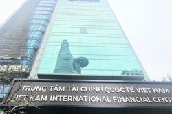 Kế hoạch phát triển Trung tâm tài chính quốc tế tại Việt Nam đến năm 2035