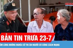 Bản tin trưa 23-7: Ấm l&ograve;ng những nghĩa cử tri &acirc;n người c&oacute; c&ocirc;ng c&aacute;ch mạng