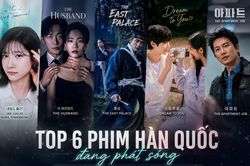 Top 6 phim H&agrave;n Quốc đang ph&aacute;t s&oacute;ng