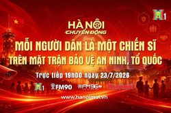 Đón xem 'Hà Nội chuyển động' ngày 23/7: Mỗi người dân là một chiến sĩ trên mặt trận bảo vệ an ninh Tổ quốc
