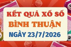 Kết quả xổ số B&igrave;nh Thuận h&ocirc;m nay 23/7/2026 - XSBTH 23/7