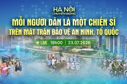 [Trực tiếp] 'H&agrave; Nội chuyển động' ng&agrave;y 23-7: Mỗi người d&acirc;n l&agrave; một chiến sĩ tr&ecirc;n mặt trận bảo vệ an ninh, Tổ quốc