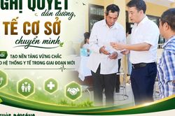 Nghị quyết dẫn đường, y tế cơ sở chuyển mình (Kỳ cuối): Tạo nền tảng vững chắc cho hệ thống y tế trong giai đoạn mới