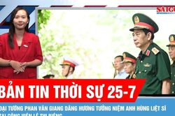 Bản tin thời sự 25-7: Đại tướng Phan Văn Giang dâng hương tưởng niệm Anh hùng liệt sĩ tại Công viên Lê Thị Riêng