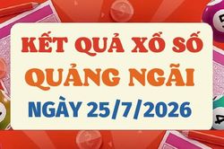 XSQNG 25/7 - Kết quả xổ số Quảng Ngãi hôm nay 25/7/2026