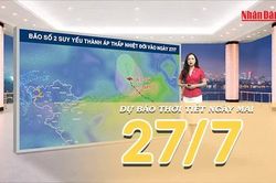 [Video] Dự báo thời tiết đêm nay và ngày mai ngày 27/7/2026: Bão số 2 suy yếu thành vùng áp thấp, Bắc Bộ nắng trở lại
