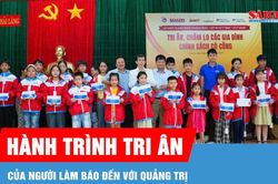 Hành trình tri ân của người làm báo đến với Quảng Trị