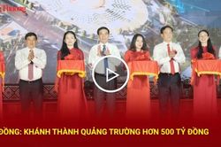 Lâm Đồng: Khánh thành quảng trường hơn 500 tỷ đồng
