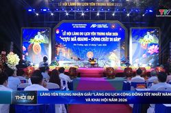 Bản tin Thời sự tối 26/7/2026: Làng Yên Trung nhận giải 'Làng du lịch cộng đồng tốt nhất năm'và khai hội 2026