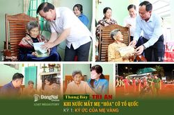 [Loạt Megastory] Tháng Bảy tri ân: Khi nước mắt Mẹ 'hóa' cờ Tổ quốc (Kỳ 1)