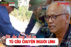 [Chuỗi video] Tháng Bảy tri ân: Nối dài lòng biết ơn từ câu chuyện người lính