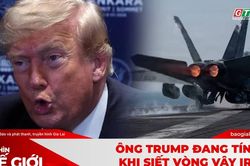 Góc nhìn thế giới 26-7: Ông Trump đang tính gì khi siết vòng vây Iran?