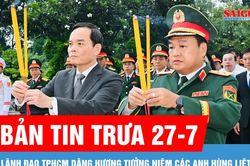 Bản tin trưa 27-7: L&atilde;nh đạo TPHCM d&acirc;ng hương tưởng niệm c&aacute;c Anh h&ugrave;ng liệt sĩ