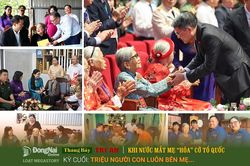 [Loạt Megastory] Tháng Bảy tri ân: Khi nước mắt Mẹ 'hóa' cờ Tổ quốc (Kỳ cuối)