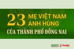 [Chuỗi Infographic] Tháng Bảy tri ân: 23 Mẹ Việt Nam anh hùng của thành phố Đồng Nai