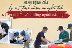 E-magazine Hành trình của ký ức, trách nhiệm và nghĩa tình - Kỳ 2: Lời hứa với những người nằm lại