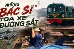 Những 'b&aacute;c sĩ' toa xe đường sắt