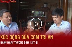 Xúc động bữa cơm tri ân nhân Ngày Thương binh - Liệt sĩ