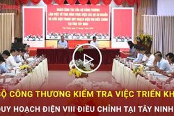 Bộ C&ocirc;ng Thương kiểm tra việc triển khai Quy hoạch Điện VIII điều chỉnh tại T&acirc;y Ninh