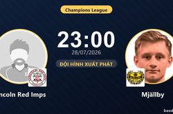 TRỰC TIẾPTrực tiếp Lincoln Red Imps vs Mj&auml;llby: Đội h&igrave;nh xuất ph&aacute;t