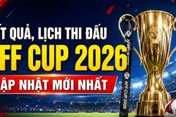Kết quả, lịch thi đấu AFF Cup 2026 cập nhật mới nhất