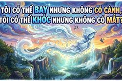 Giải mã câu đố 'Bay không cánh, khóc không mắt' khiến nhiều người bó tay