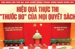 Hội nghị lần thứ ba, Ban Chấp h&agrave;nh Trung ương Đảng kh&oacute;a XIV: Hiệu quả thực thi - 'Thước đo' của mọi quyết s&aacute;ch