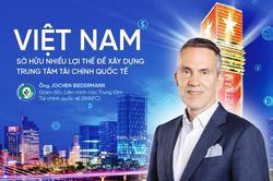 Việt Nam sở hữu nhiều lợi thế để xây dựng trung tâm tài chính quốc tế