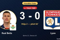 TRỰC TIẾPTrực tiếp Real Betis vs Lyon: Real Betis nới rộng c&aacute;ch biệt 3-0