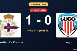 TRỰC TIẾPTrực tiếp Deportivo La Coruna vs Lugo: Hiệp 2 bắt đầu, Deportivo La Coruna dẫn 1-0