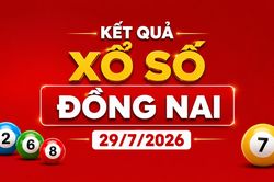 XSDN 29/7 - Kết quả xổ số Đồng Nai hôm nay 29/7/2026