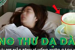 Cô gái 20 tuổi ung thư dạ dày vì uống nước theo cách này