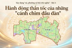 Xây dựng 'xã, phường xã hội chủ nghĩa - Bài 3: Hành động thần tốc của những 'cánh chim đầu đàn'