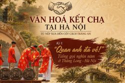 Kỳ 1 - Văn hóa kết chạ tại Hà Nội: Từ nếp xưa đến cốt cách Tràng An